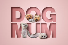 Load image into Gallery viewer, Dog Mum - unique pet picture with cute dogs appearing to sit inside cutout letters of the words creating a stunning 3D look